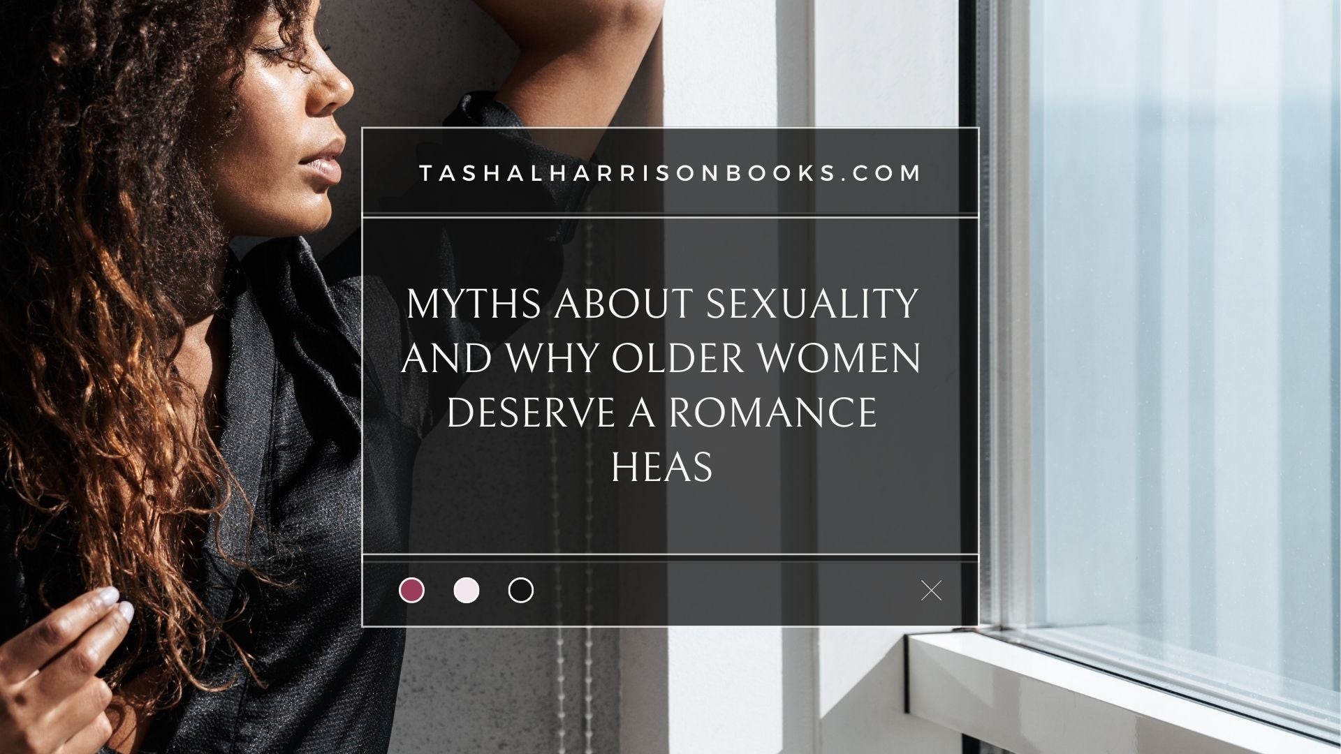 Myths About Sexuality and Why Older Women Deserve HEAs – Books by Tasha L.  Harrison