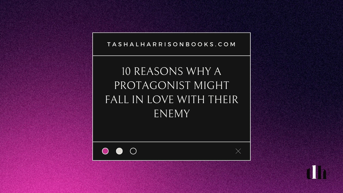 10 Reasons Why A Protagonist Might Fall in Love with Their Enemy