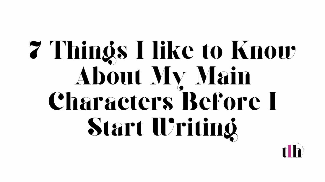 7 things I like to know about my main characters before I start writing