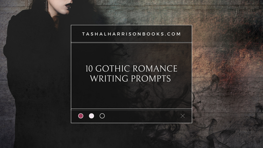 10 Gothic Romance Writing Prompts