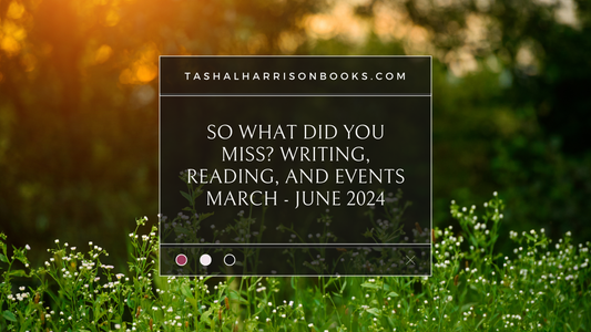 So What did you miss? Writing, Reading, and Events -- March - June 2024