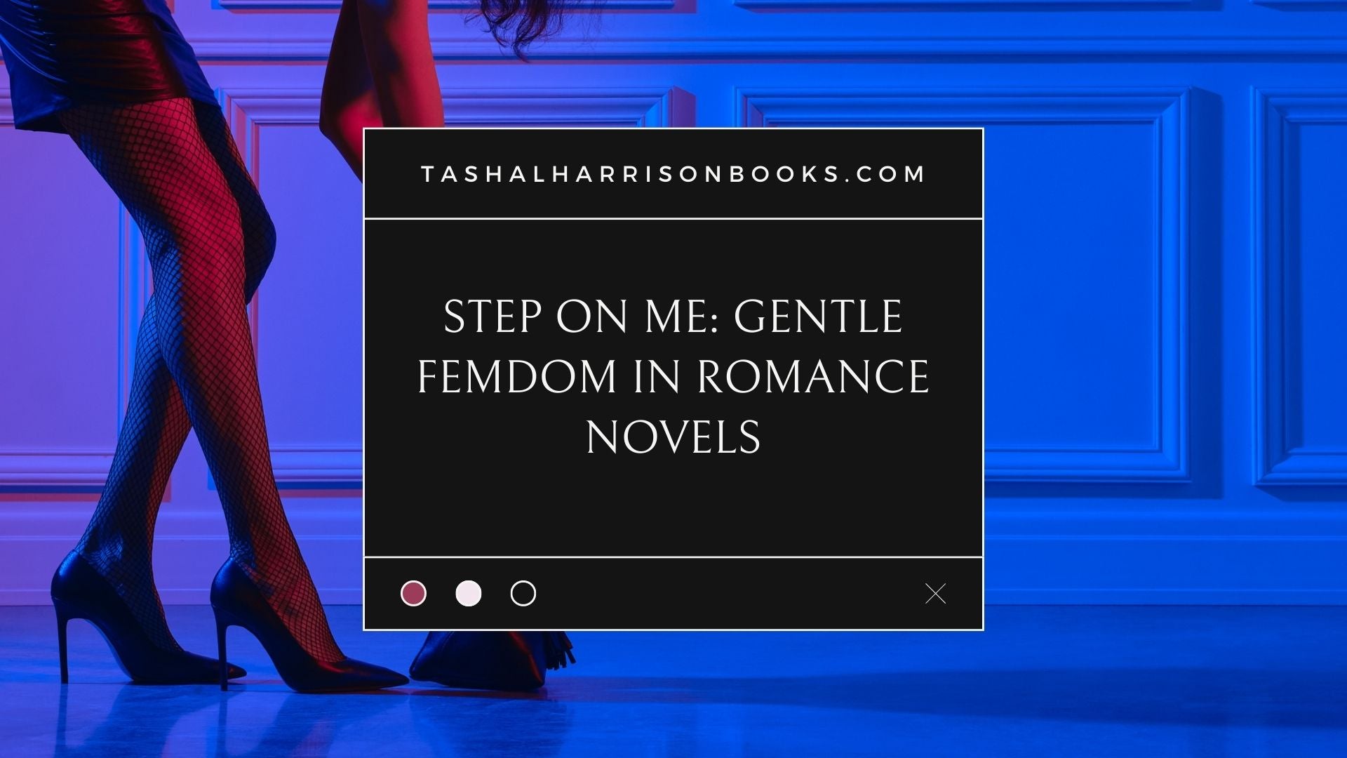 Step On Me Gentle Femdom In Romance Novels – Books By Tasha L Harrison