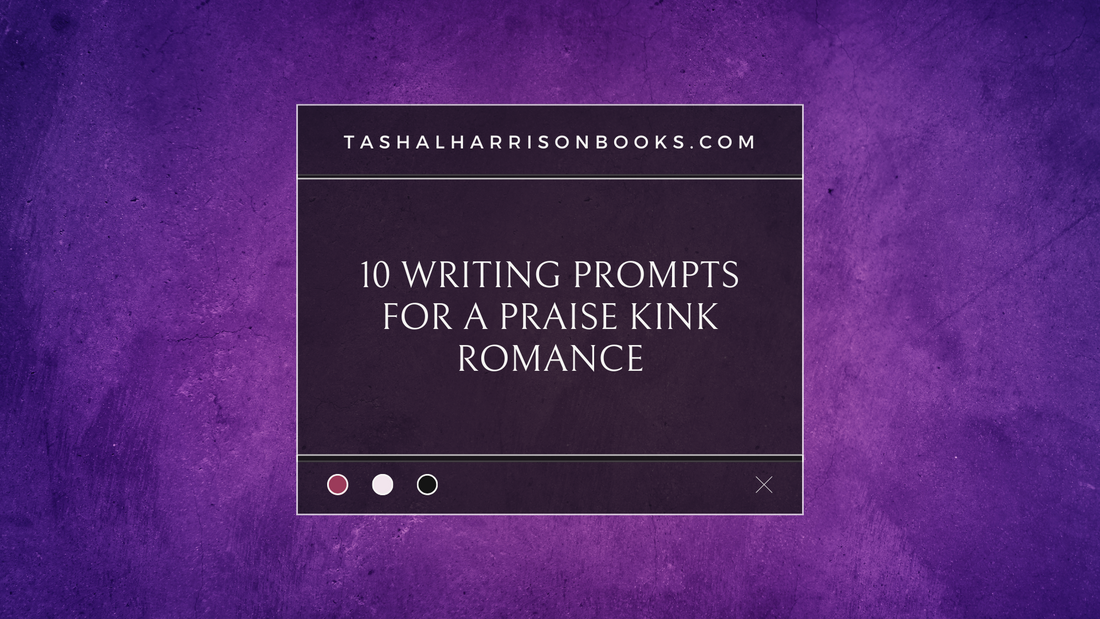 10 Writing Prompts for a Praise Kink Romance